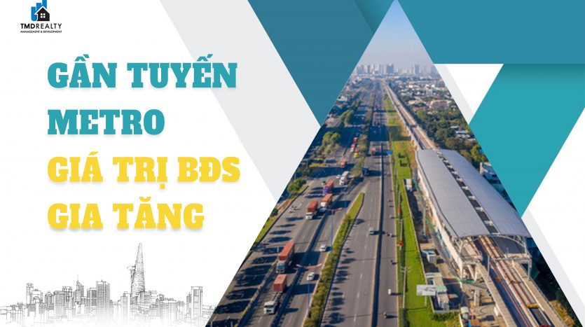 Gần Tuyến Metro, giá trị bất động sản gia tăng