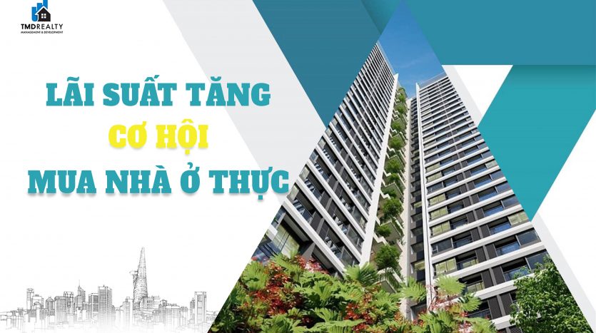 Lãi suất tăng - Cơ hội cho những người mua nhà ở thực?