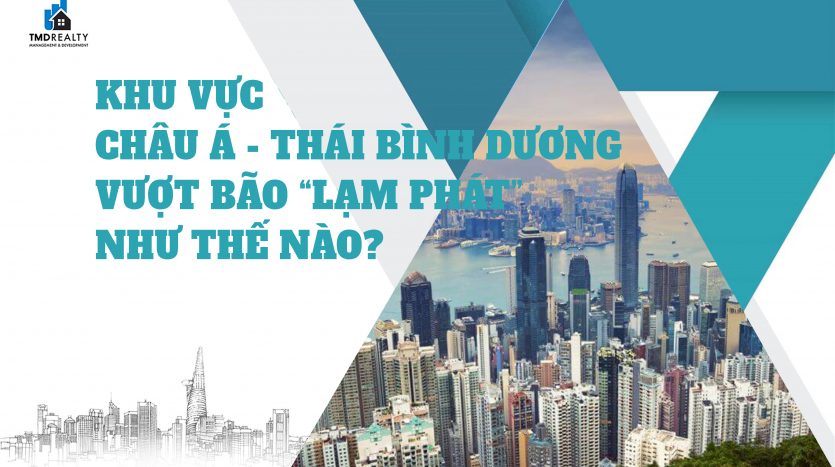 Các thị trường bất động sản lớn tại châu Á - Thái Bình Dương “vượt bão” lạm phát và lãi suất như thế nào?