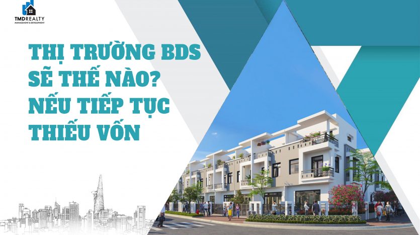 Điều gì sẽ xảy ra với thị trường bất động sản nếu tiếp tục thiếu vốn?