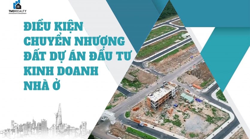 Điều kiện chuyển nhượng đất trong dự án đầu tư kinh doanh nhà ở