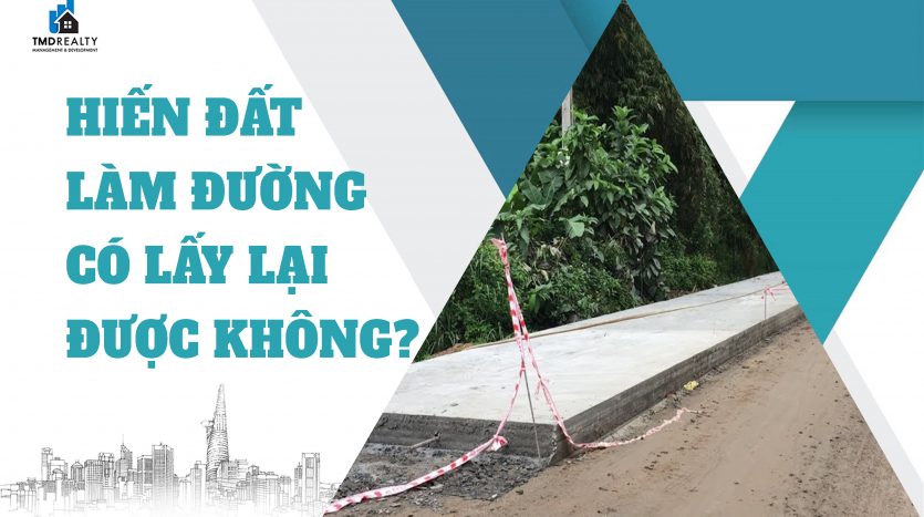 Giải đáp thắc mắc: Hiến đất làm đường có lấy lại được không?