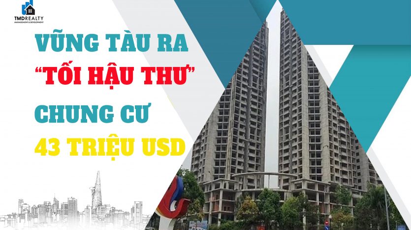 Vũng Tàu ra 'tối hậu thư' vụ chung cư 43 triệu USD làm xấu mặt thành phố