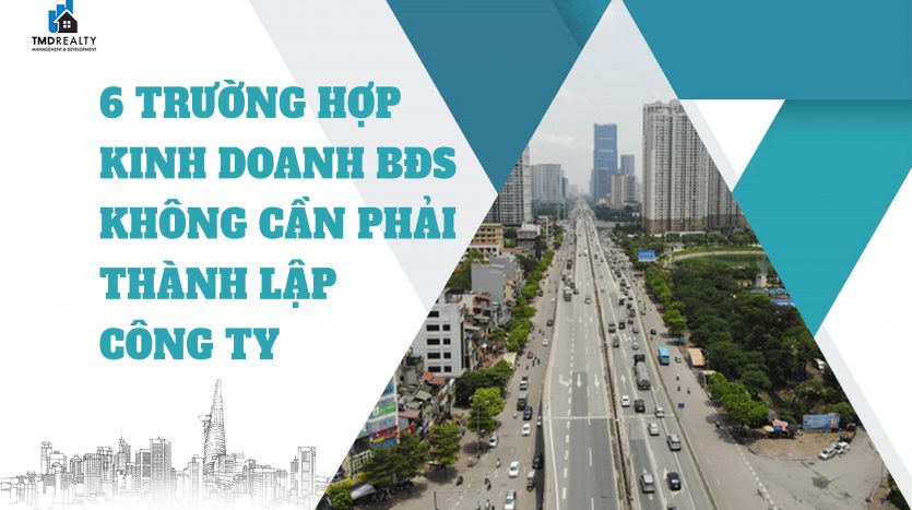 6 trường hợp kinh doanh bất động sản không phải thành lập công ty