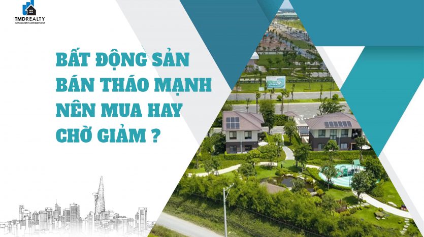 Bất động sản bán tháo mạnh, nên mua hay chờ giảm tiếp?