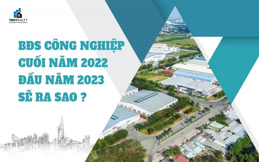 Bất động sản khu công nghiệp cuối năm 2022, đầu năm 2023 sẽ ra sao?