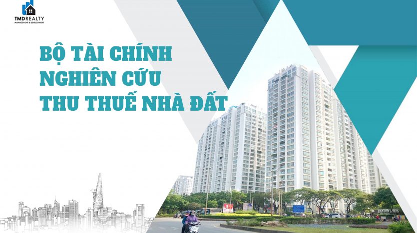 Bộ Tài chính nghiên cứu thu thuế nhà đất, trình Quốc hội năm 2024