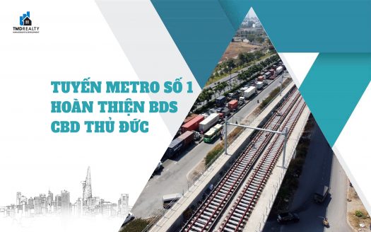 Chuyển động tuyến Metro số 1 hoàn thiện bất động sản CBD Thủ Đức