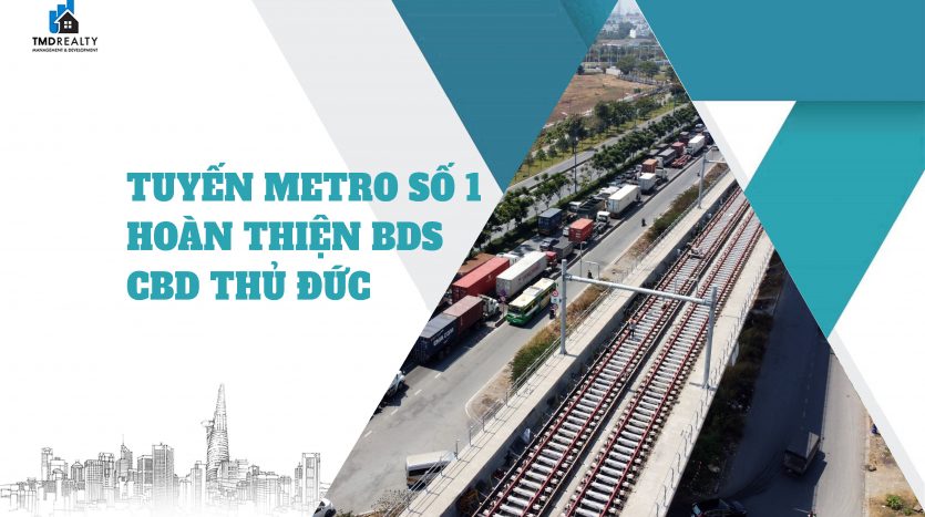 Chuyển động tuyến Metro số 1 hoàn thiện bất động sản CBD Thủ Đức