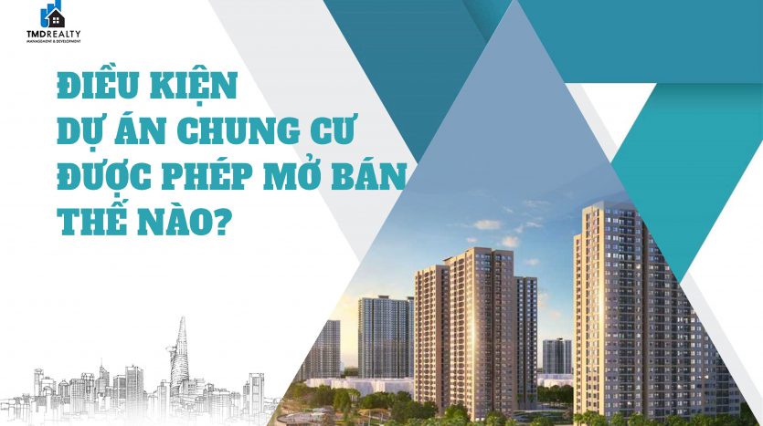 Điều kiện dự án chung cư được phép mở bán thế nào?