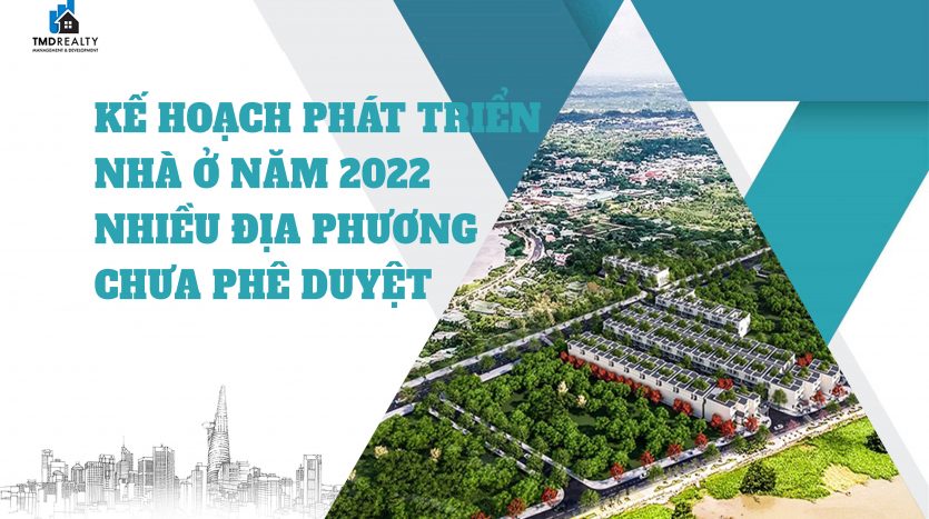 Gần hết năm, nhiều địa phương vẫn chưa phê duyệt kế hoạch phát triển nhà ở 2022