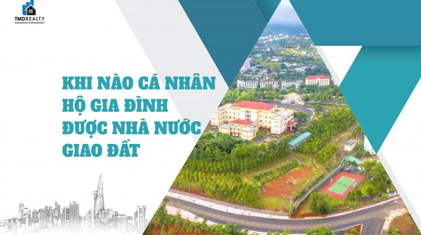 Khi nào hộ gia đình, cá nhân được Nhà nước giao đất?