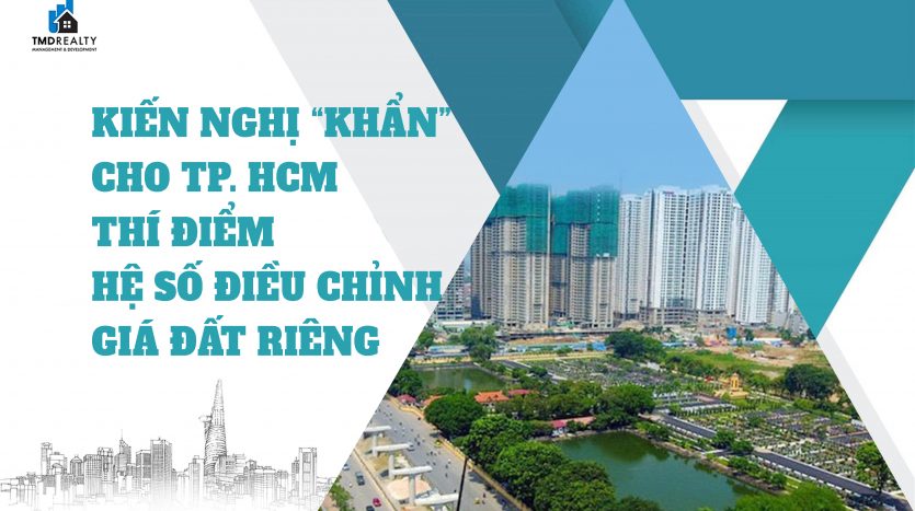 Kiến nghị 'khẩn' cho TP.HCM thí điểm hệ số điều chỉnh giá đất riêng