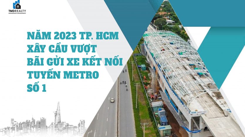 Năm 2023, TP.HCM xây 9 cầu vượt, bãi gửi xe kết nối với tuyến metro số 1