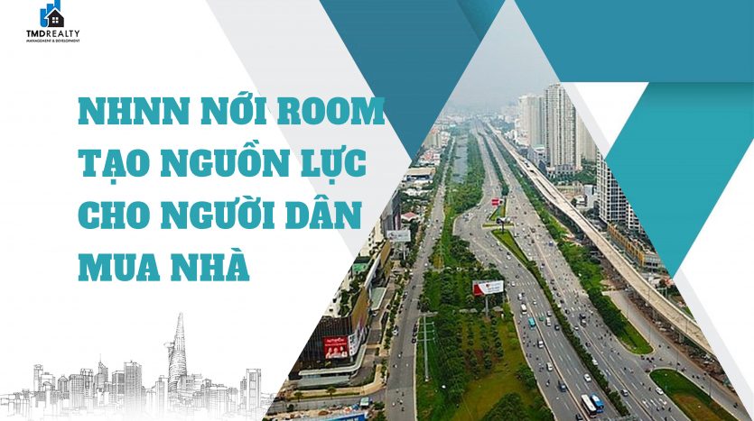 NHNN: Nới room giúp tạo nguồn lực cho người dân mua nhà