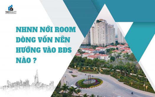 NHNN nới room tín dụng: Dòng vốn nên hướng đến dự án bất động sản nào?