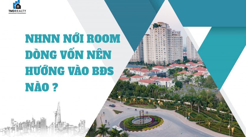 NHNN nới room tín dụng: Dòng vốn nên hướng đến dự án bất động sản nào?