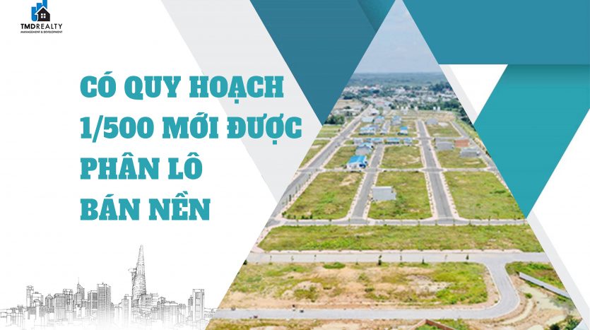 Phải có quy hoạch 1/500 mới được phân lô bán nền?