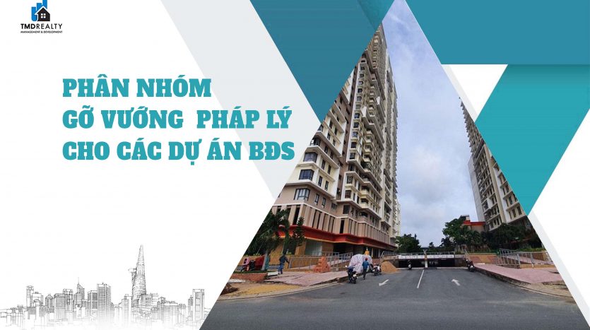 Phân nhóm để gỡ vướng pháp lý cho các dự án bất động sản