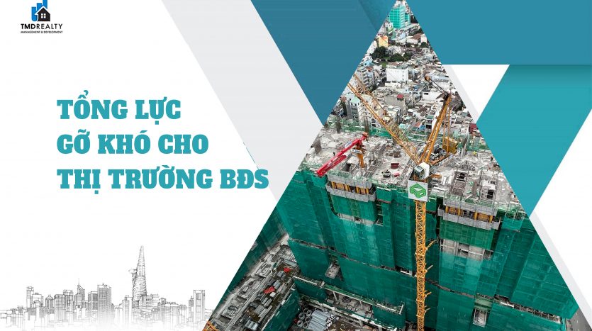 Tổng lực gỡ khó cho bất động sản