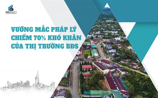 Vướng mắc pháp lý chiếm 70% khó khăn của thị trường bất động sản