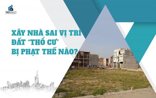 Xây nhà sai vị trí đất thổ cư: Bị phạt thế nào?